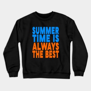 Summer time is always the best Crewneck Sweatshirt